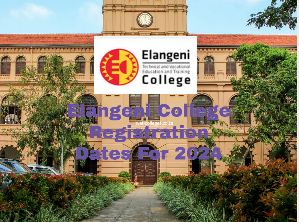 Elangeni College Registration Dates For 2024 TVET Colleges